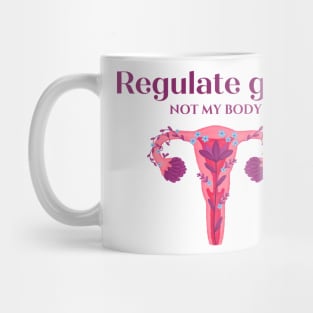 regulate guns not my body Mug